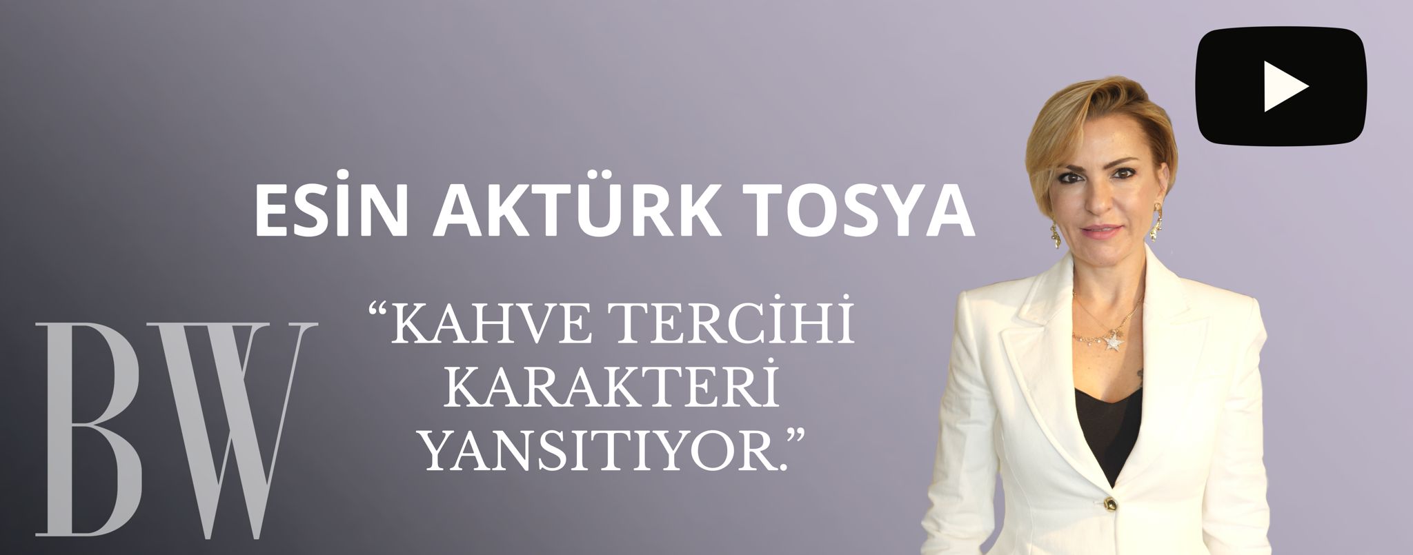 Esin Aktürk Tosya: Kahve Tercihi Karakteri Yansıtıyor