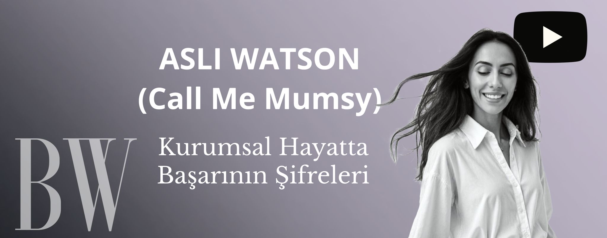 Kurumsal Hayatta Başarının Şifreleri Aslı Watson (Call Me Mumsy) ile İlham Veren Bir Sohbet