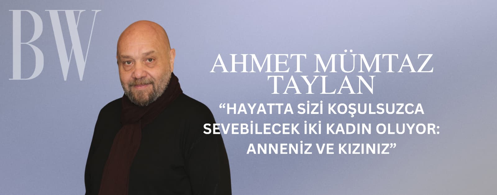 “Hayatta Sizi Koşulsuzca Sevebilecek İki Kadın Oluyor: Anneniz ve Kızınız”
