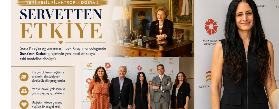 Yeni Nesil Filantropi | Dosya 2                                                                                  Suna Kıraç'ın Mirası, İpek Kıraç'ın Sosyal Dönüşüm Vizyonuna Nasıl Dönüştü?