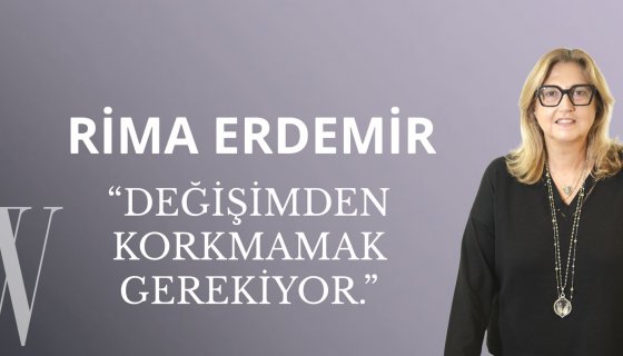 Rima Erdemir: “Değişimden Korkmamak Gerekiyor.”