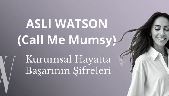 Kurumsal Hayatta Başarının Şifreleri | Aslı Watson (Call Me Mumsy) ile İlham Veren Röportaj